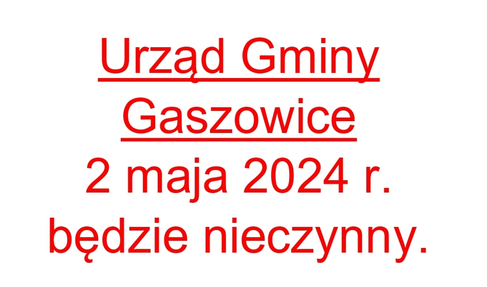 UWAGA !!! Urząd Gminy Gaszowice 2 maja 2024 r. będzie nieczynny.